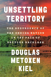 Unsettling Territory: The Resurgence of the Oneida Nation in the Face of Settler Backlash (2026) cover